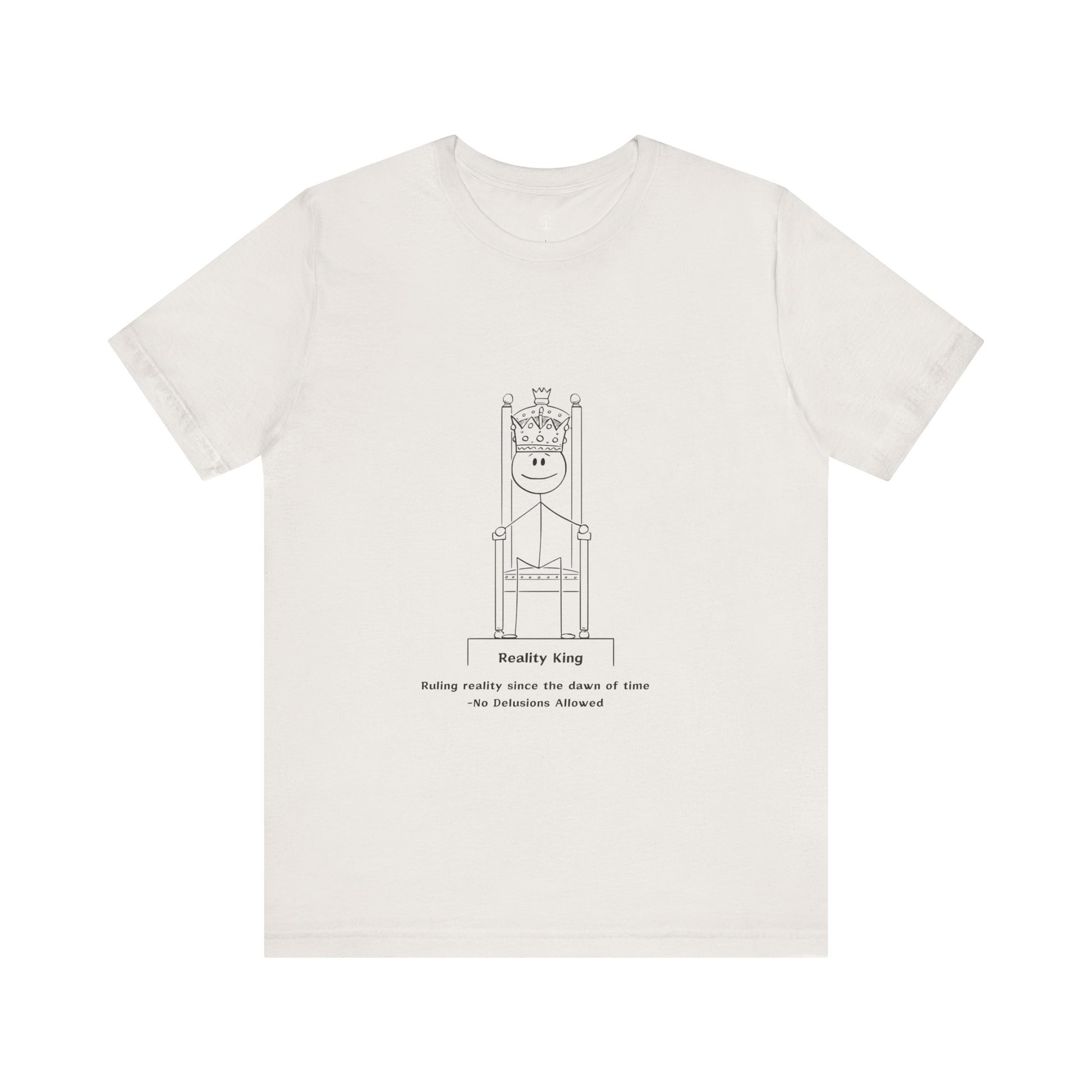 Reality King Unisex Tee - Ruling Since the Dawn of Time - In Love With Trees