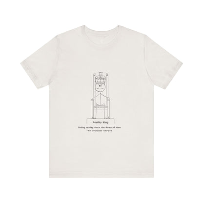 Reality King Unisex Tee - Ruling Since the Dawn of Time - In Love With Trees