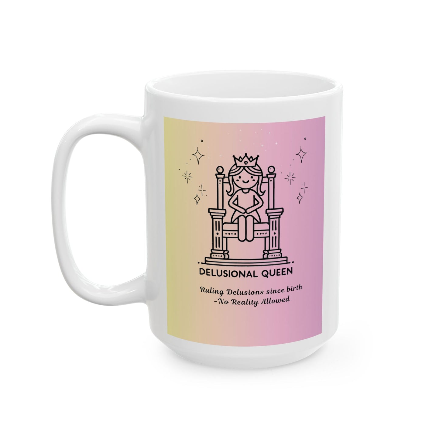 Mug - The Delusional Queen Ceramic Mug (11oz, 15oz)