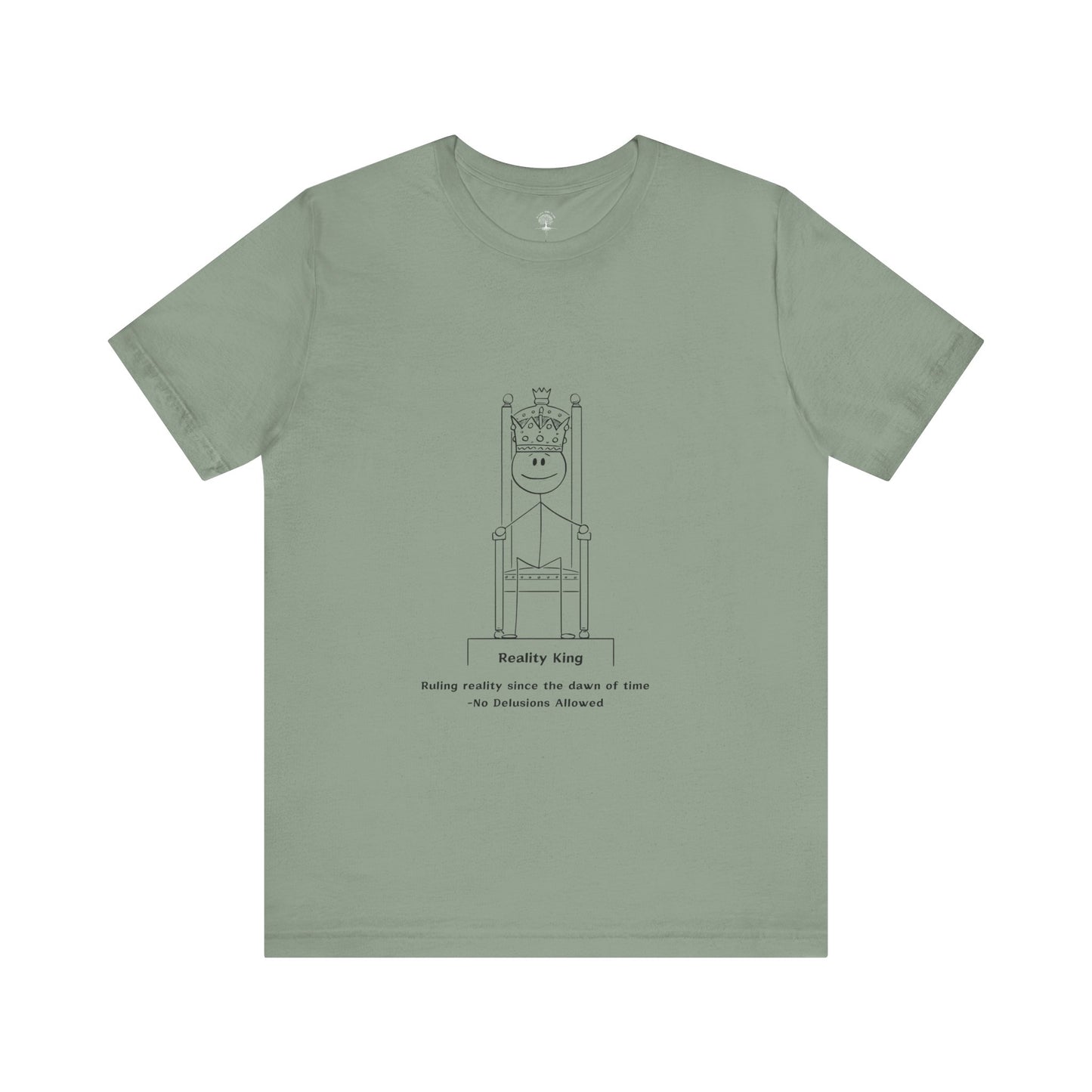 Reality King Unisex Tee - Ruling Since the Dawn of Time - In Love With Trees