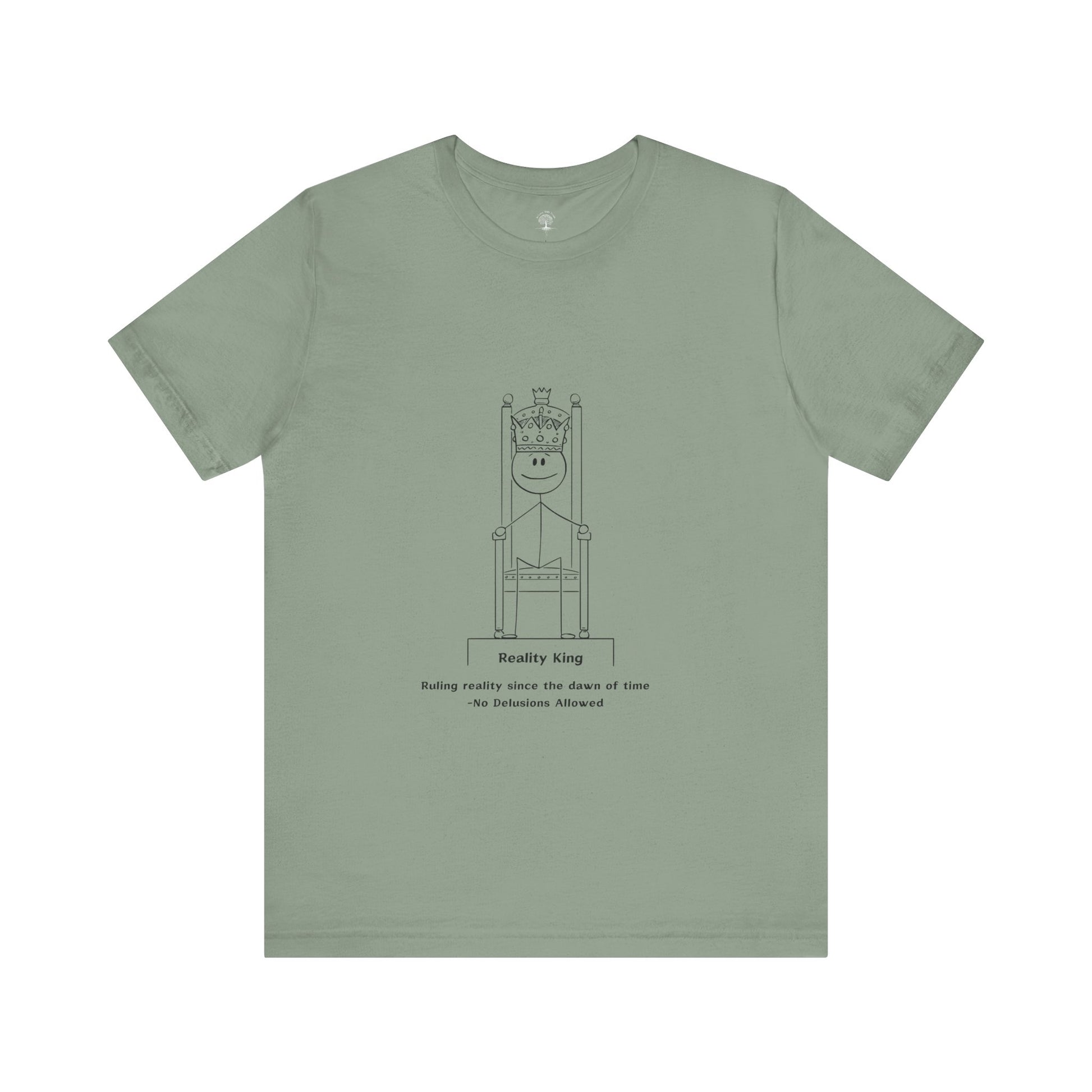 Reality King Unisex Tee - Ruling Since the Dawn of Time - In Love With Trees