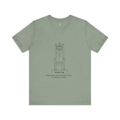 Reality King Unisex Tee - Ruling Since the Dawn of Time - In Love With Trees